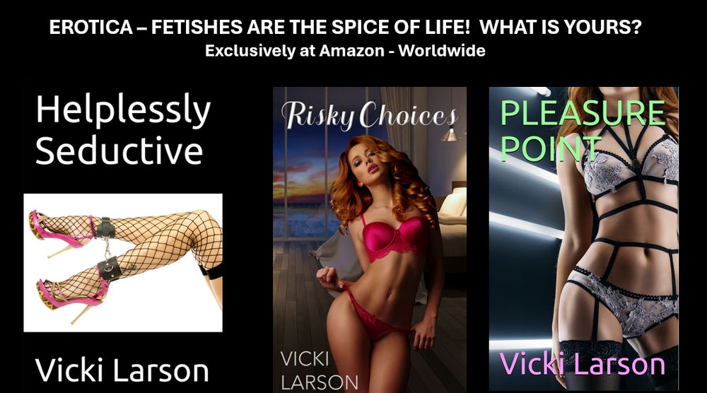 EROTICA - Fetishes are the SPICE of LIFE!
HELPLESSLY SEDUCTIVE
RISKY CHOICES
PLEASURE POINT
#FREE With #KindleUnlimited 
#Bookboost #explicit #erotica #EARTG #Roleplay #Erotica #Sprainedankle #silkstockings #garters #lingerie #kink
Exclusively Available at Amazon - Worldwide!
