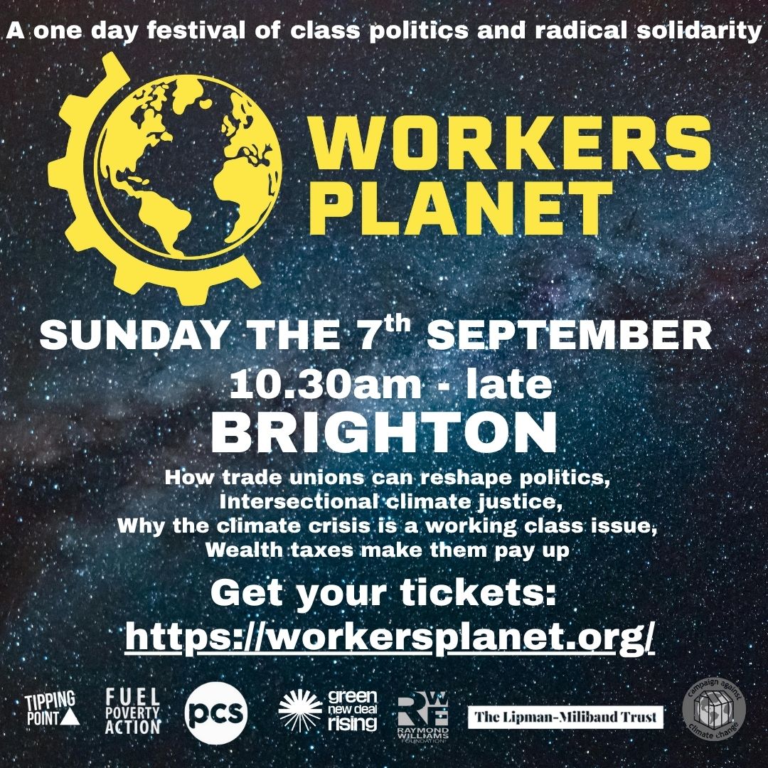 Workers Planet: TUC Fringe Event
⏰Sunday 7th September, 10.30am-late
📍The Old Court House, 118 Church St, Brighton BN1 1UD

A one day festival of class politics and radical solidarity

🎟️ Get your tickets here workersplanet.org