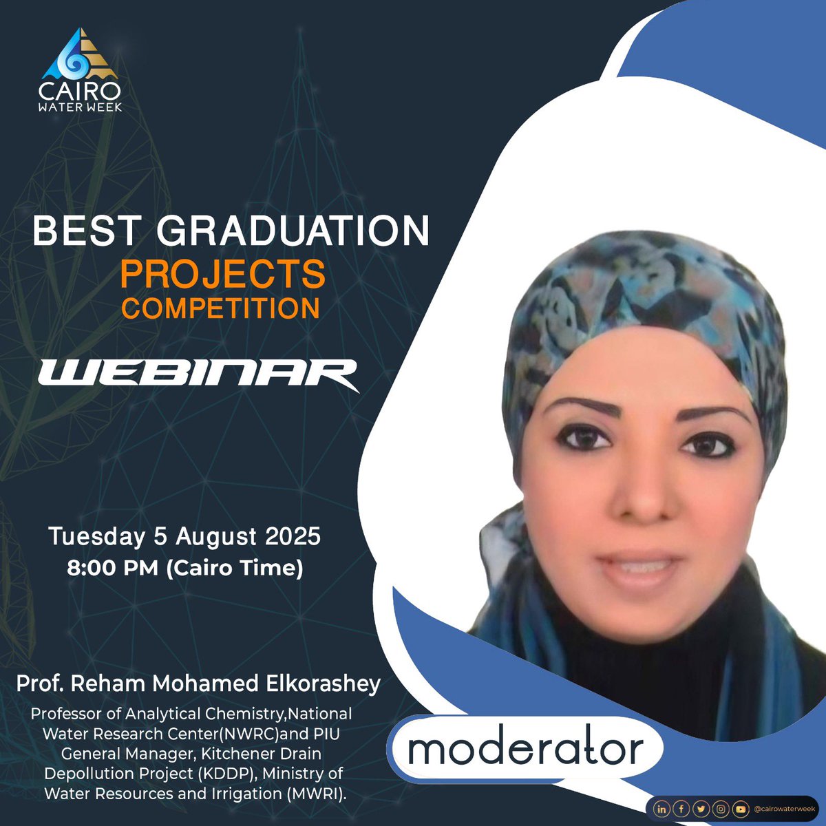 Don’t miss the Best Graduation Projects Competition webinar!
📆 Tuesday, 5 August
🕗 8:00 PM Cairo Time
🎤 Moderator: Prof. Reham Mohamed Elkorashey
Professor of Analytical Chemistry at NWRC 
Webinar Link: cairowaterweek.zoom.us/j/84178852470
Passcode: 620363