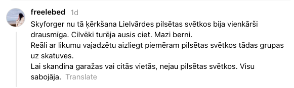 Svētās šausmas. Tas vairs nav izturams, tie nolāpītie metālisti ar savu bļaušanu izposta pilsētas svētku prieku. Labāk būtu aicinājuši divstūrus un satīnus, kas ir tiešām kvalitatīva mūzika. Vai vismaz Kiopu vai Kiviču pālī, lai bērniem nav jātur ausis ciet!