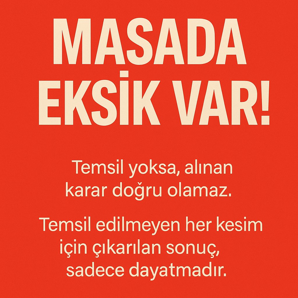 MASADA EKSİK VAR
Masada eksik oldukça, doğru karar alınması mümkün değildir.
Eksik temsil ile alınan her karar, kaçınılmaz olarak bir dayatma haline gelir.

“Demokrasi” denilen mekanizma, temsilin tam olduğu yerlerde işler.
Temsilin eksik olduğu masalarda alınan kararlar ise, adı