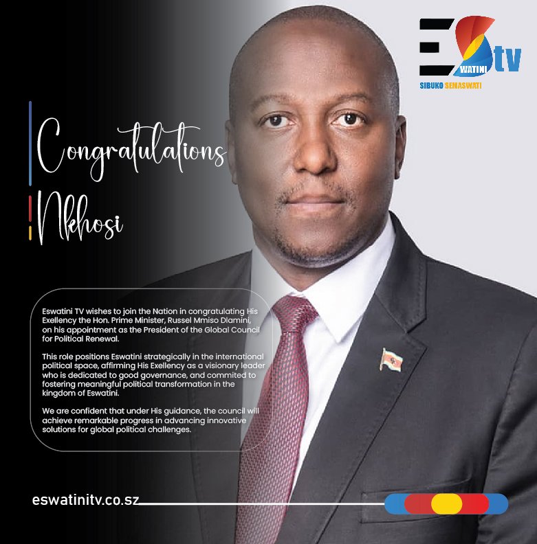 Eswatini TV wishes to join the Nation in congratulating His Exellency the Hon. Prime Minister, Russel Mmiso Dlamini, on his appointment as the President of the Global Council for Political Renewal.