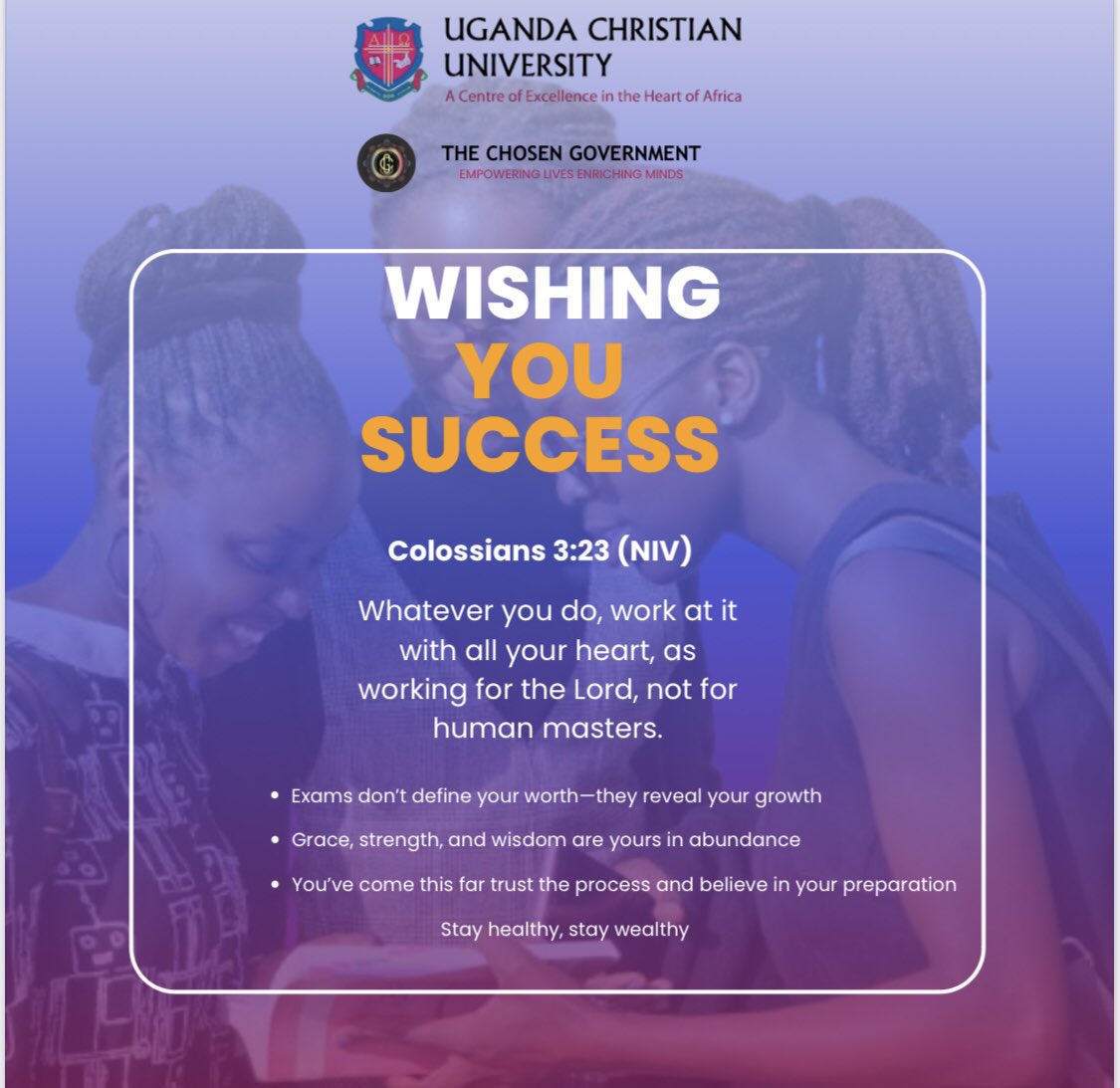 Chosen Government wishes you success in your Trinity Semester Examinations.