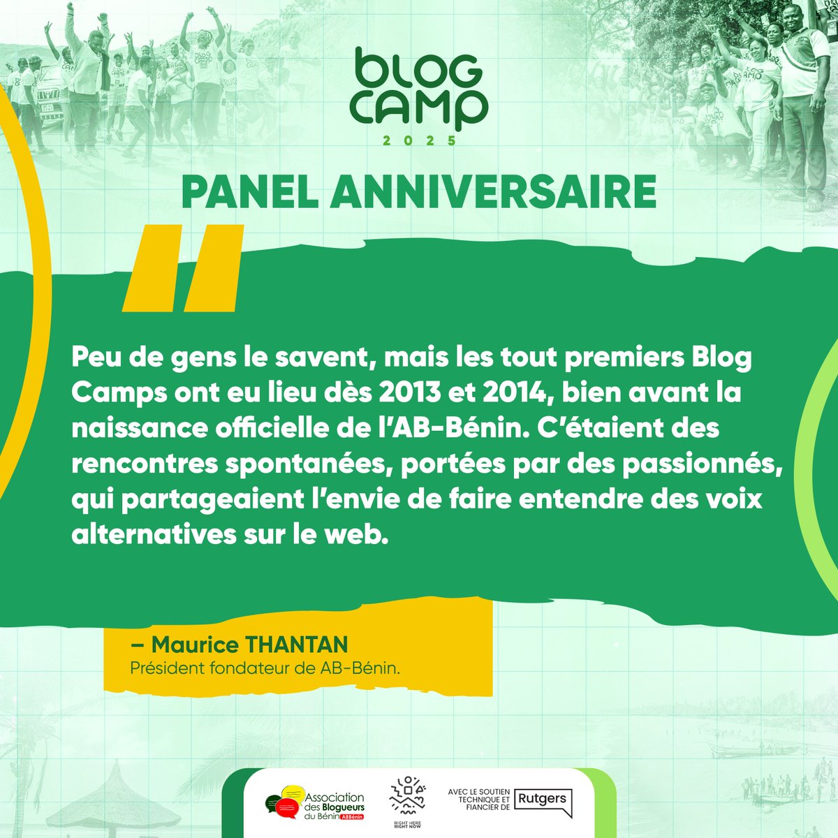 «Peu de gens le savent, mais les tout premiers Blog Camps ont eu lieu dès 2013 et 2014, bien avant la naissance officielle de l'AB-Bénin. C'étaient des rencontres spontanées, portées par des passionnés, qui partageaient l'envie de faire entendre des voix alternatives sur le web.»