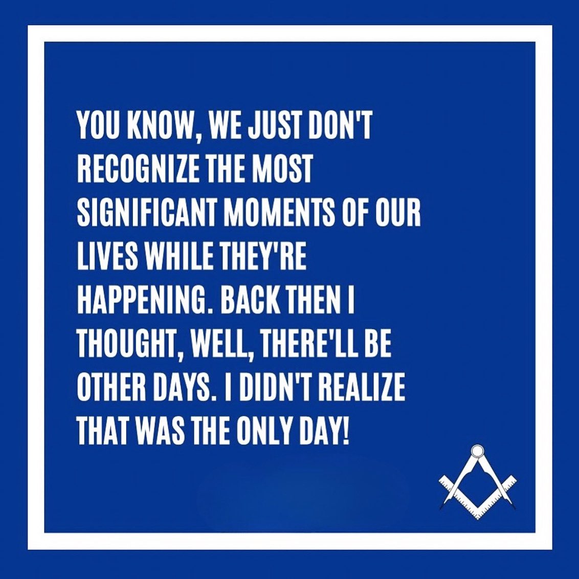“I didn’t realize that was the Only Day!”
-  Moonlight Graham
TravelingManPodcast.com
#BeLegendary #FieldOfDreams #Freemasonry