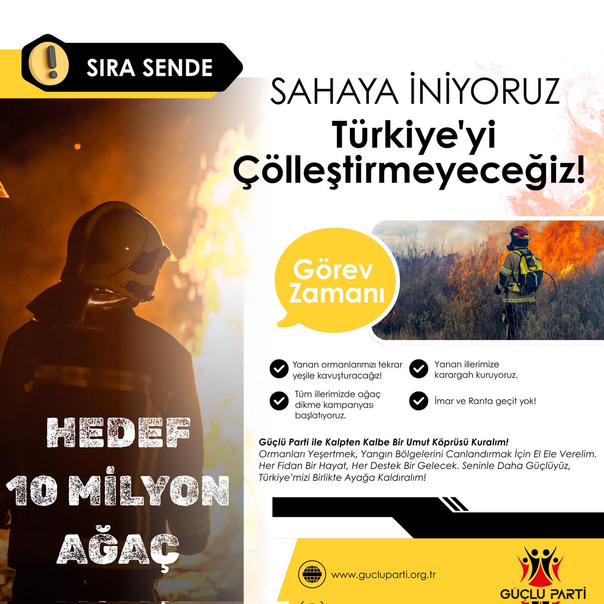 GÜÇLÜ PARTİ MİLLETİYLE SAHADA: ORMANLARIMIZI VE ÜLKEMİZİ KORUYORUZ!

Türkiye’mizde eş zamanlı olarak ortaya çıkan orman yangınlarını, ülkemizi çölleştirmeye yönelik sistematik bir tehdit olarak değerlendiriyoruz. Paris İklim Antlaşması’nı dayatan küresel odaklar, ormanlarımızı,