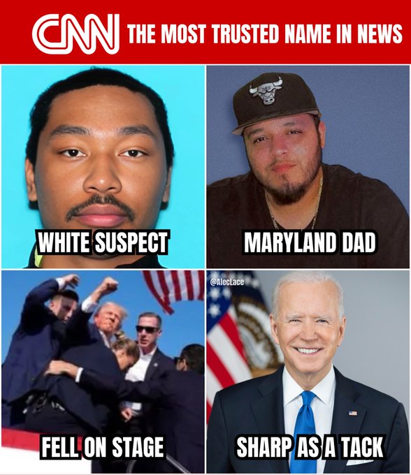 Shane Tamura - White Suspect 
Kilmar Garcia - Maryland Dad 
Trump Fell On Stage at Butler Rally 
Joe Biden - Sharp as a Tack

🚨 CNN The Most Trusted Name In News ...
