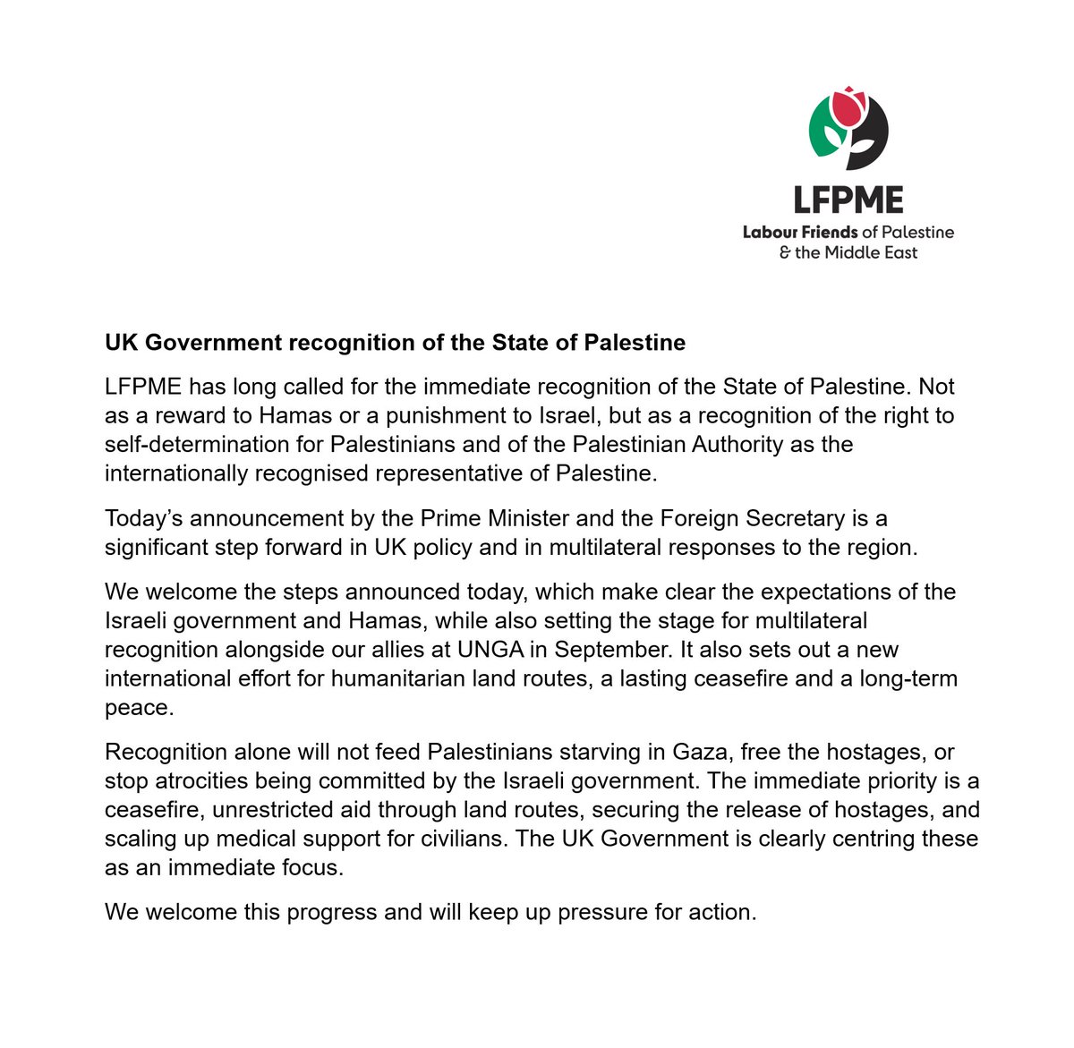This is a significant move towards a 2-state solution and recognition of Palestine by UK Government.

Recognition alone will not feed Palestinians starving in Gaza, free the hostages, or stop atrocities being committed by the Israeli government. 

The immediate priority is a