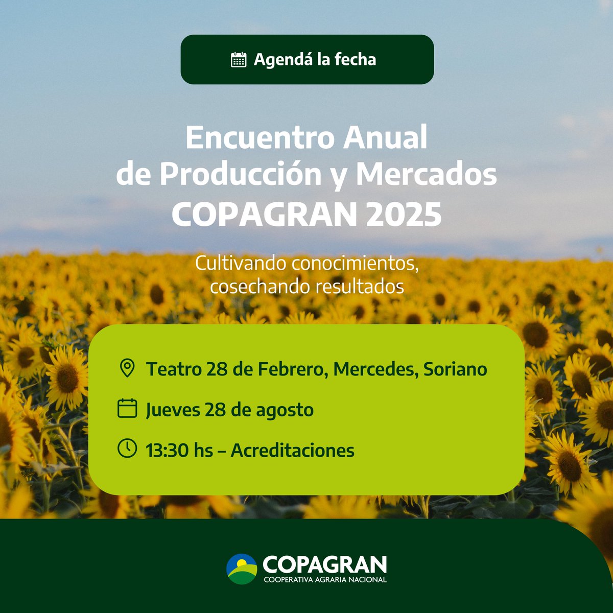 📅 Agendá la fecha
El Encuentro Anual de Producción y Mercados COPAGRAN 2025 ya tiene día y lugar.
Un espacio para intercambiar visiones, conocer herramientas concretas y pensar juntos los desafíos que vienen.
🌱 Cultivando conocimientos, cosechando resultados.