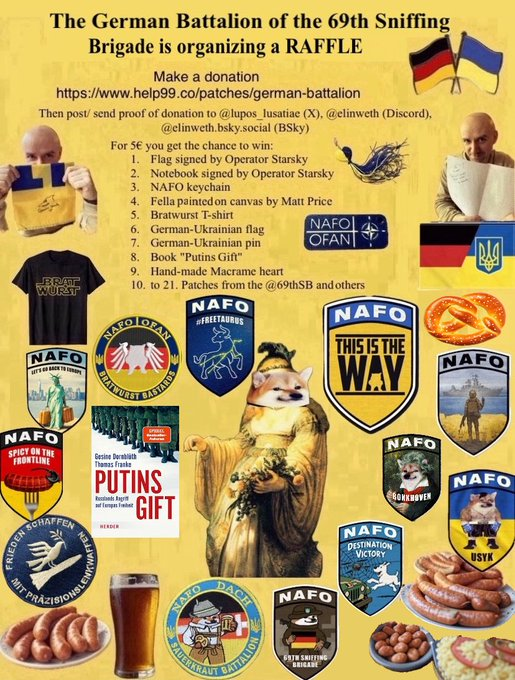Holger Linius 🇩🇪🇪🇺🇺🇦🎗️😎💙💛 🧐🇮🇱🤔 (@holgerlinius) on Twitter photo 29.07. 20:30 Uhr
Info zur Spendensammlung des 🇩🇪 Bataillons der <a href="/69thSB/">NAFO 69th Sniffing Brigade</a>.
Truck 1 für die 25te ist finanziert.✔️
Truck 2 für die 27te ist zu 30% finanziert.🆘
Wir haben eine Tombola mit tollen Preisen! 1 Los = 5€
Spendenbelege an <a href="/lupos_lusatiae/">Kay M - NAFO DACH Battalion 🚄🚈🚞🚃</a> senden.
help99.co/patches/german… 29.07. 20:30 Uhr
Info zur Spendensammlung des 🇩🇪 Bataillons der <a href="/69thSB/">NAFO 69th Sniffing Brigade</a>.
Truck 1 für die 25te ist finanziert.✔️
Truck 2 für die 27te ist zu 30% finanziert.🆘
Wir haben eine Tombola mit tollen Preisen! 1 Los = 5€
Spendenbelege an <a href="/lupos_lusatiae/">Kay M - NAFO DACH Battalion 🚄🚈🚞🚃</a> senden.
help99.co/patches/german…