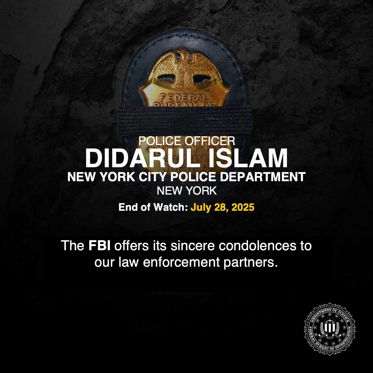 Rest in Peace, Police Officer Didarul Islam of the New York City Police Department — who died in the line of duty during yesterday’s tragic shooting in Manhattan. End of Watch: July 28, 2025. 

Officer Islam had been with the NYPD’s 47th precinct for over 3 years. During the