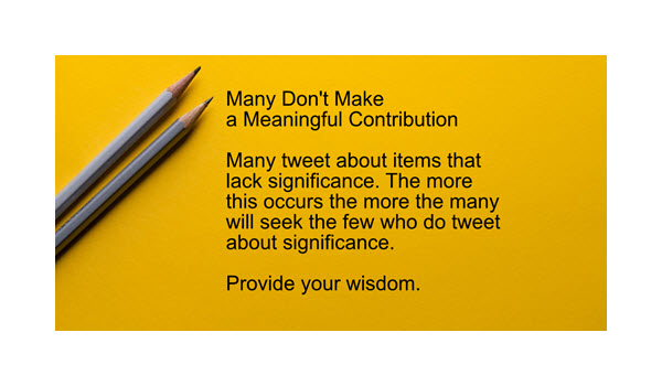 People talk about the weather, their lunch, and their indigestion. The Twitter world is no different. Many people don’t have much to say. More are not careful about what they say.

Be part of the group that adds value!
#Inspiration #Wisdom