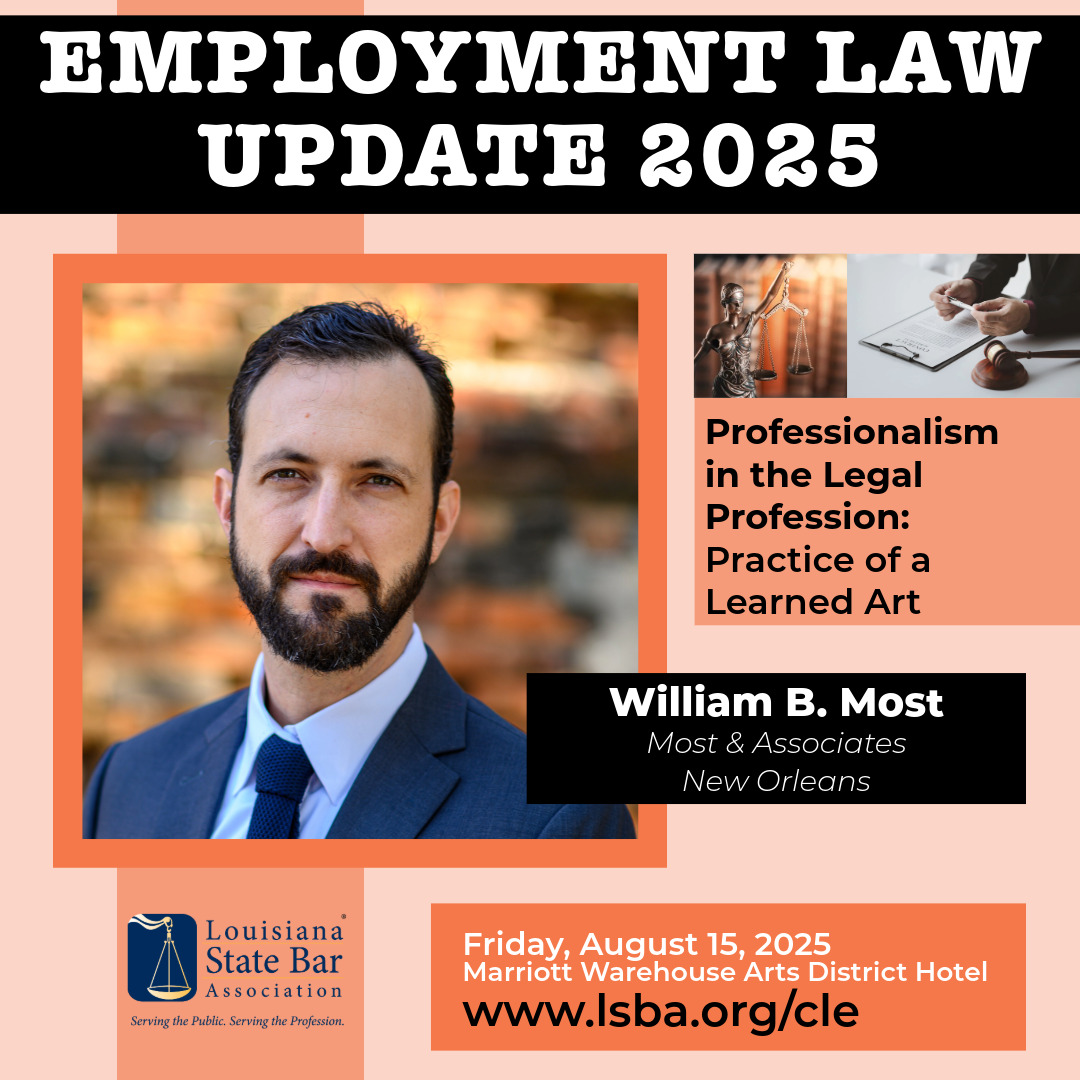 Professionalism isn’t just a requirement, it’s a mindset.
At the LSBA’s Employment Law Update 2025, join William B. Most of Most &amp; Associates (New Orleans) for a thought-provoking session. "Professionalism in the Legal Profession: Practice of a Learned Art.”