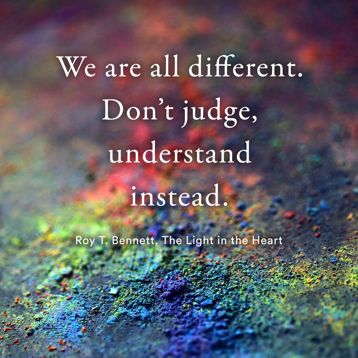 We are all different. Don’t judge, understand instead.
Roy T. Bennett #Inspiration #RoyTBennett