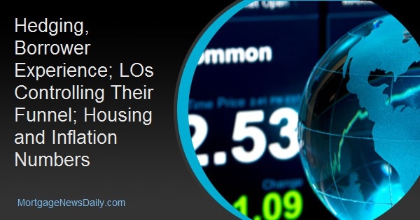 Hedging, Borrower Experience; LOs Controlling Their Funnel; Housing and Inflation Numbers dlvr.it/TMB1gm