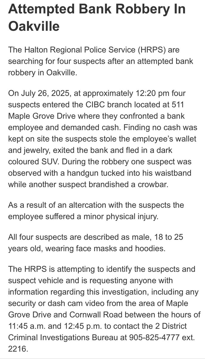 Graham Paine (@gpmedia_24) on Twitter photo ATTEMPTED ROBBERY: <a href="/HaltonPolice/">Halton Police</a> searching for 4 male armed suspects (18-25, wearing masks) who attempted to rob CIBC on Maple Grove Dr. #Oakville , Sat. aftn. Suspects fled in dark coloured SUV without cash, but stole employee wallet & jewelry. See more. ATTEMPTED ROBBERY: <a href="/HaltonPolice/">Halton Police</a> searching for 4 male armed suspects (18-25, wearing masks) who attempted to rob CIBC on Maple Grove Dr. #Oakville , Sat. aftn. Suspects fled in dark coloured SUV without cash, but stole employee wallet & jewelry. See more.