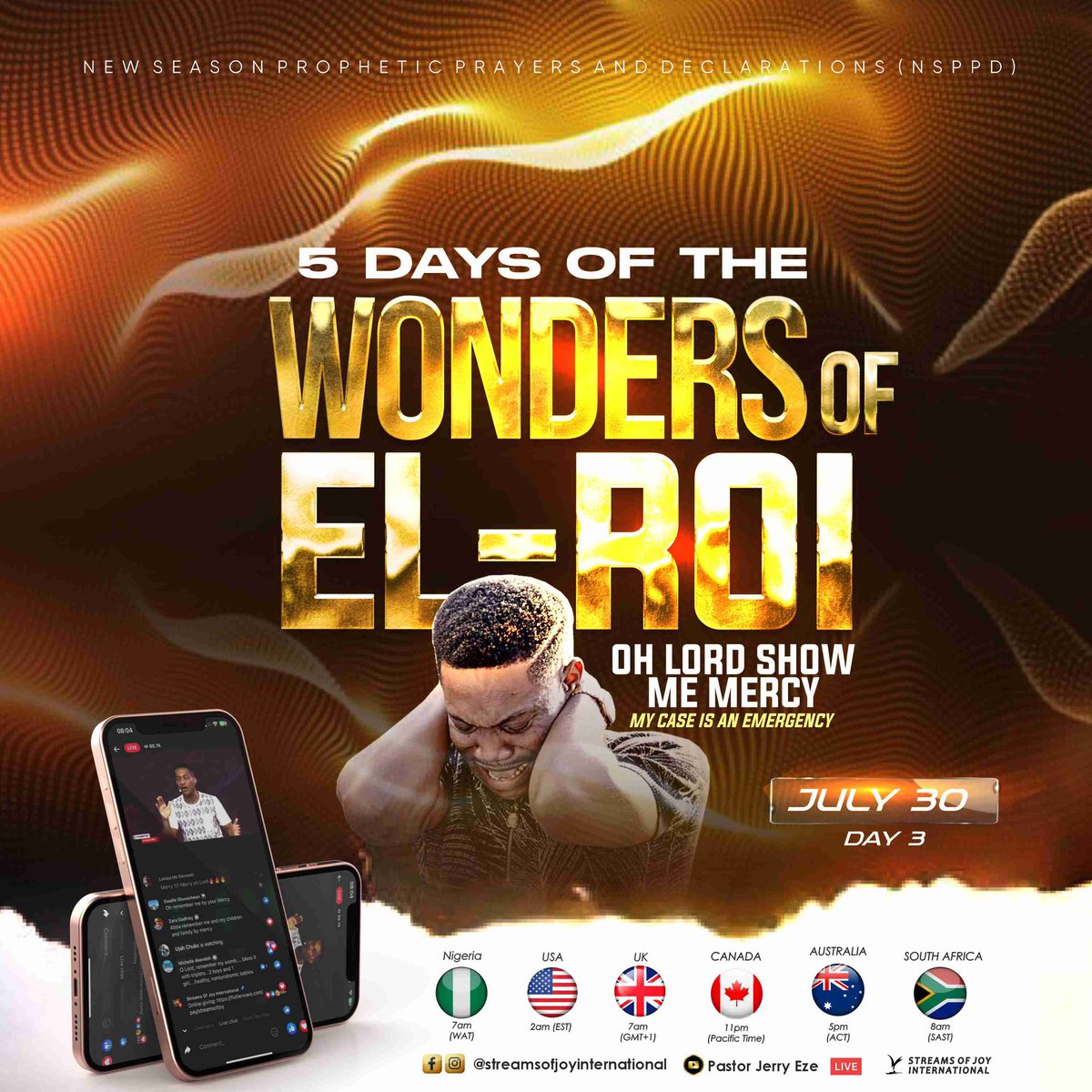 RealJerryEze's tweet photo. 💢DR. EL-ROI, YOU WILL FINISH WHAT YOU STARTED.
💢DR. EL-ROI, EVIL WILL NOT MAKE PROGRESS.
💢YOUR MERCY REVERSES NEGATIVITY. 
💢YOUR MERCY SPEAKS.
💢YOUR MERCY PREVAILS!!

OH LORD SHOW ME MERCY, MY CASE IS AN EMERGENCY. 
THE WONDERS OF EL-ROI (DAY3).

They go from strength to strength, every one of them in Zion appeareth before God. O Lord God of hosts, hear my prayer: give ear, O God of Jacob. Behold, O God our shield, and look upon the face of thine anointed. (Psalm.84:7-9)

Tomorrow on NSPPD FIRE ALTAR at 7am Nigerian time we move from strength to strength as we come to the Mercy seat.
Because when everything else fails, MERCY NEVER FAILS!

💢THERE WILL BE:-
♡MERCY For Transition 
♡MERCY For A New Song Of Joy
♡MERCY That Wipes Away Bitter Tears 
♡MERCY That Lifts A Man
♡MERCY For A Turnaround 
♡MERCY For Family Goodnews 
♡MERCY For Divine Rememberance 
♡MERCY That Affliction Will Not Arise A Second Time 
♡MERCY For Me To Finally Say The Lord Has Ended It
♡Three Prophetic Declarations Ahead Of Papa's Birthday (22nd August)

💢Read Your Divine Instructions:
📧Ahead of Papa Jerry's Birthday, please send all Prayer requests to:
Birthdayprayerrequests@streamsofjoy.org
✍️Make A list of what your new season must look like 
📝Also, Write down everything must never enter your new season 
☎️Invite All Your loved ones, ensure they stay on the altar 
📺Watch LIVE for these 5DAYS. Atmospheres aren't easily recreated. 

WHAT GOD CANNOT DO DOES NOT EXIST. 

Declare With Me:- EL-ROI, PLEASE SHOW YOUR WONDERS IN MY LIFE. MY CASE IS AN EMERGENCY. 

#NSPPD 
#7amfireprayers