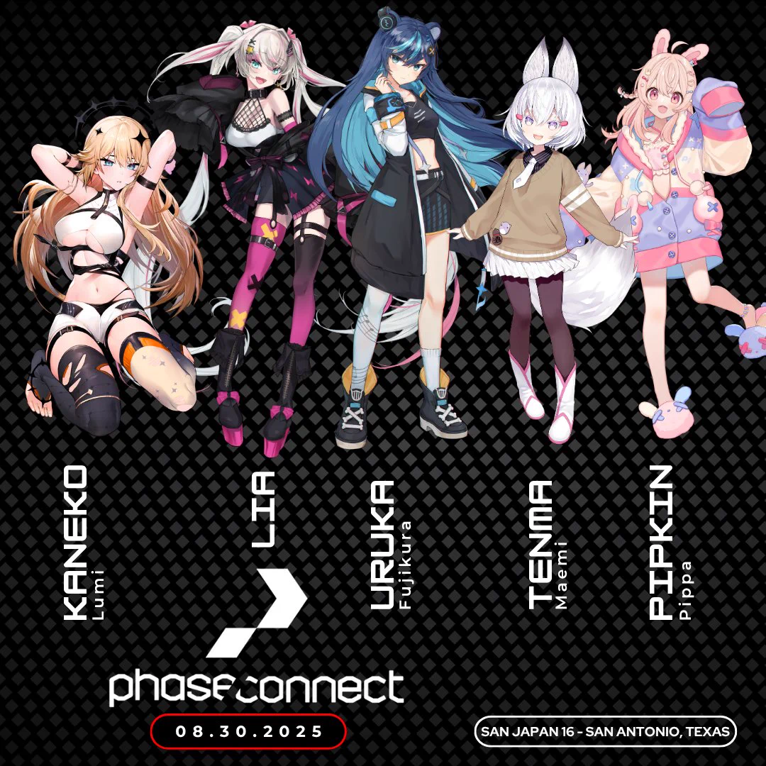 Phase Connect is CRASH-LANDING into San Japan 16 with a VTuber concert experience that you must see.

Lia, Pippa, Tenma, Uruka, and Lumi are lighting up the stage Saturday, 08/30, with cosmic vocals that’ll shake the heavens and leave your soul glowing. 

No extra ticket needed—just your valid San Japan convention pass gets you into the concert!

But wait… we’re just getting started.

Virtual MEET & GREETS will be held all weekend long in the vendor room!

Come vibe with your faves, snap some memories, buy some Phase Connect merch, and make this San Japan truly unforgettable.