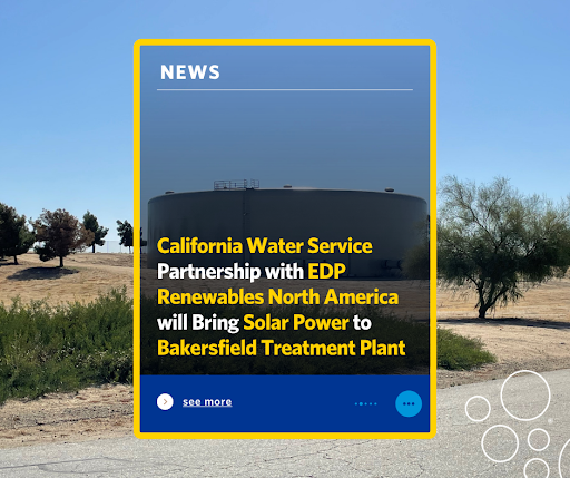 As part of our mission to provide sustainable water utility services, we’ve signed a 20-year power purchase agreement with EDP Renewables North American for our Northeast Bakersfield Treatment Plant. It’s designed to reduce our long-term environmental footprint while providing