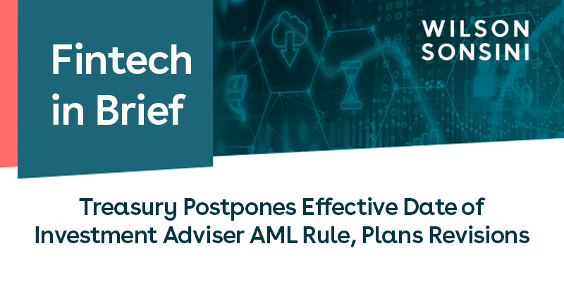 The U.S. Department of the Treasury’s Financial Crimes Enforcement Network plans to delay the IA AML Rule—extending the effective date to Jan 1, 2028—and revisit its scope. Read more in our latest Fintech in Brief: wsgr.com/en/insights/fi…