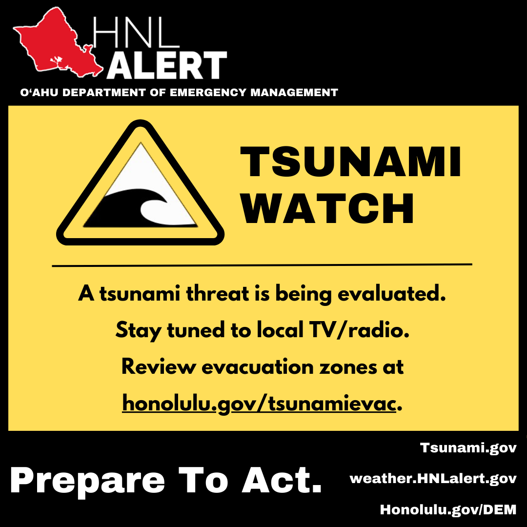 HNL Alert: Tsunami Watch Issued - Prepare to Act! A Tsunami Watch means a tsunami is possible, but the situation is still being evaluated. Details at weather.HNLalert.gov. PREPARE NOW. Monitor local TV/radio. Review evacuation zo manager.everbridge.net/pub/2100481136…