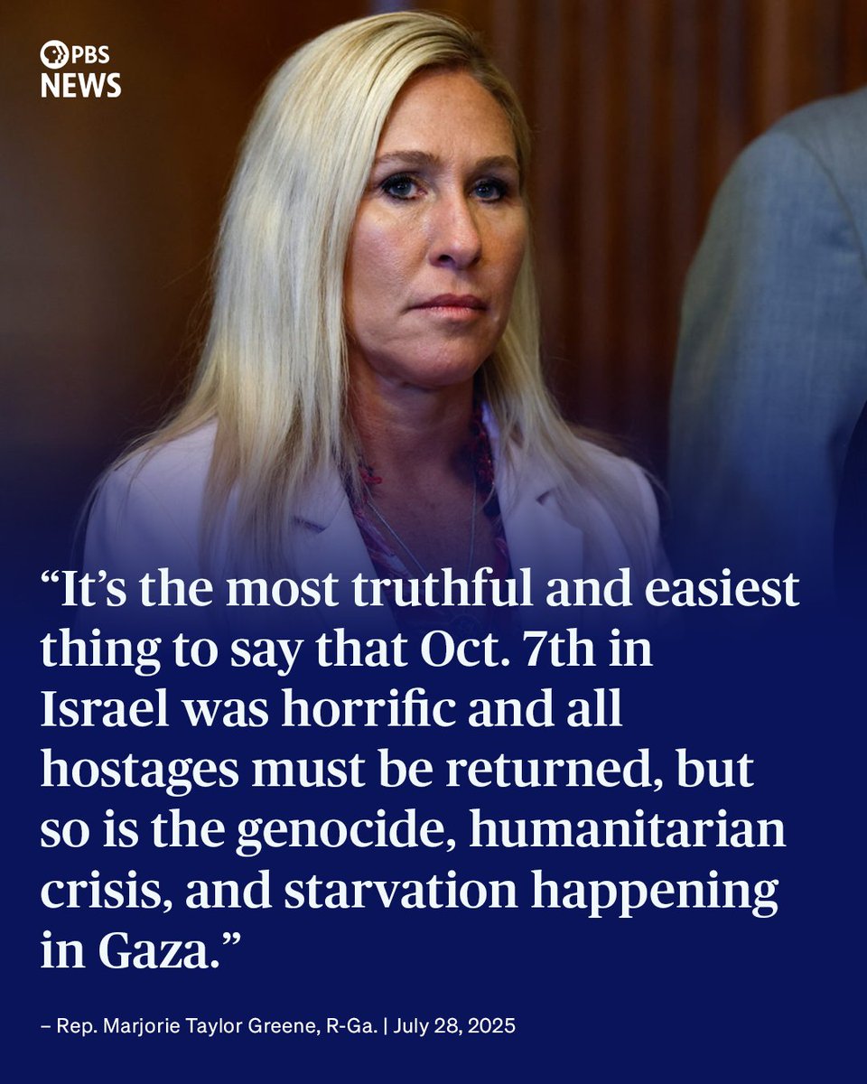 NewsHour's tweet photo. Rep. Marjorie Taylor Greene became the first Republican in Congress to publicly refer to the humanitarian situation in Gaza as a "genocide."

Her comments came in a social media post criticizing fellow Republican Rep. Randy Fine of Florida. Fine’s staunch support of Israel included a social media post last week that called famine and malnutrition in Gaza “propaganda” and “a lie,” and that until hostages in the conflict are released, “starve away.”

Greene shared her criticism of Fine in a social media post late Monday. 

“It’s the most truthful and easiest thing to say that Oct. 7th in Israel was horrific and all hostages must be returned, but so is the genocide, humanitarian crisis, and starvation happening in Gaza,” she said. “But a Jewish U.S. representative calling for the continued starvation of innocent people and children is disgraceful. His awful statement will actually cause more antisemitism.” 

The UN specifically defines genocide as “any of the following acts committed with intent to destroy, in whole or in part, a national, ethnical, racial or religious group, as such: killing members of the group; causing serious bodily or mental harm to members of the group; deliberately inflicting on the group conditions of life calculated to bring about its physical destruction in whole or in part; imposing measures intended to prevent births within the group; forcibly transferring children of the group to another group.” 

Greene’s post came after President Donald Trump said there was “real starvation” in Gaza. “I see it, and you can’t fake that,” Trump said earlier on Monday. “We have to get the kids fed.”

The United Nations’ secretary-general, António Guterres, said Tuesday that Gaza “is on the brink of famine. … Palestinians in Gaza are enduring a humanitarian catastrophe of epic proportions. This is not a warning. It is a reality unfolding before our eyes.”

The UN said Tuesday that hospitals have treated more than 20,000 children in Gaza for acute malnutrition since April.