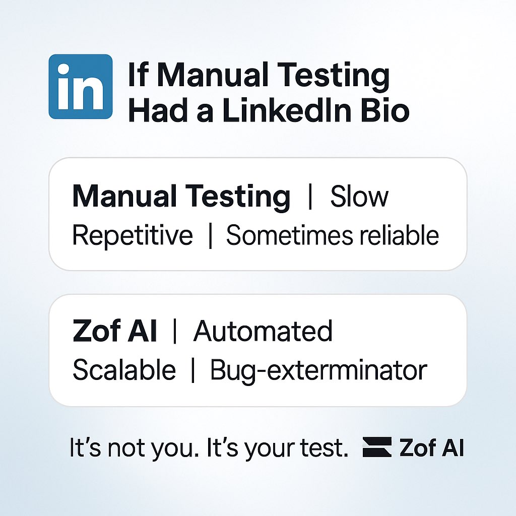 👔 If LinkedIn Bios Were Honest…

Manual Testing
➡️ Slow
➡️ Repetitive
➡️ Sometimes reliable

Zof AI
⚡ Automated
📈 Scalable
🛡 Bug Exterminator

Because your test suite deserves better than a flaky résumé.
Upgrade to Zof — no drama, just results.

#ZofAI #TestAutomation