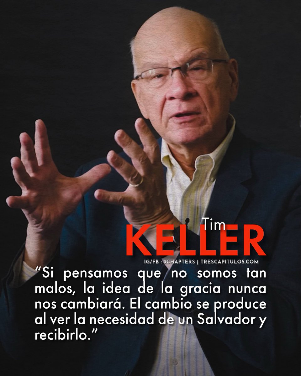 “Si pensamos que no somos tan malos, la idea de la gracia nunca nos cambiará. El cambio se produce al ver la necesidad de un Salvador y recibirlo.” Tim Keller

#CitasCitables #TimKeller #3Chapters