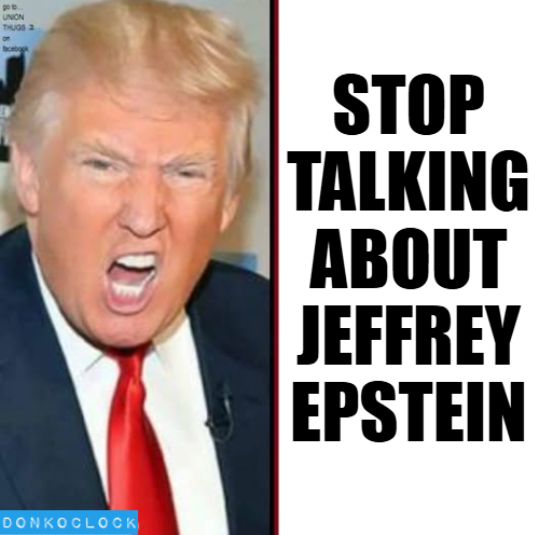 DonkConnects โป๏ธโข (@donkoclock) on Twitter photo Donald Trump really wants us to stop talking about Jeffrey Epstein.
DO NOT SHARE. <a href="/POTUS/">President Donald J. Trump</a> gets big mad about these Epstein Files. Donald Trump really wants us to stop talking about Jeffrey Epstein.
DO NOT SHARE. <a href="/POTUS/">President Donald J. Trump</a> gets big mad about these Epstein Files.