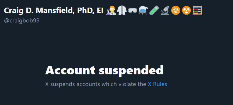 Hey <a href="/grok/">Grok</a> why was <a href="/craigbob99/">Craig D. Mansfield, PhD, EI 👨‍🔬🥼🥽⚗️🧪🔬☣️☢️🧮</a> most likely suspended from X?