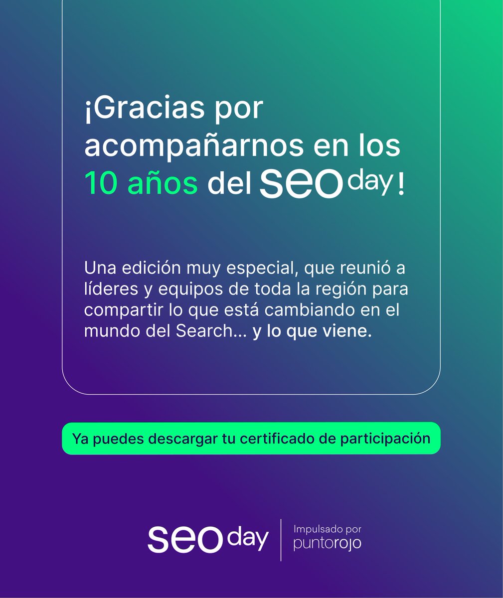 Gracias por acompañarnos en los 10 años del #SEOday!

Reunimos a líderes y equipos digitales de toda la región para debatir lo que está cambiando —y lo que está por venir— en el mundo del #Search.

📩 Puedes descargar tu certificado de participación 👉  seoday.puntorojo.com
