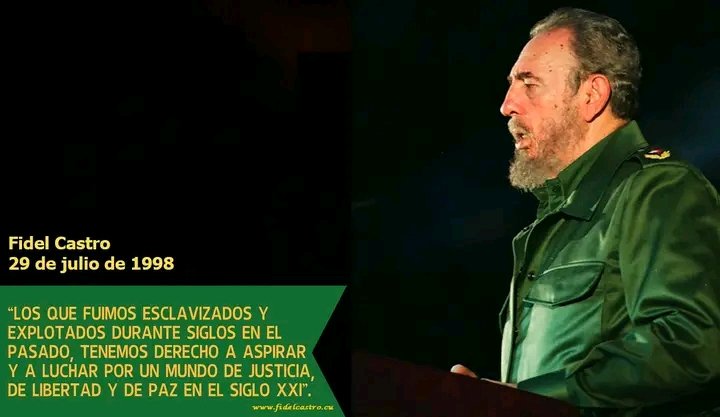 “Los que fuimos esclavizados y explotados durante siglos en el pasado, tenemos derecho a aspirar y a luchar por un mundo de justicia, de libertad y de paz en el siglo XXI”.
#FidelPorSiempre