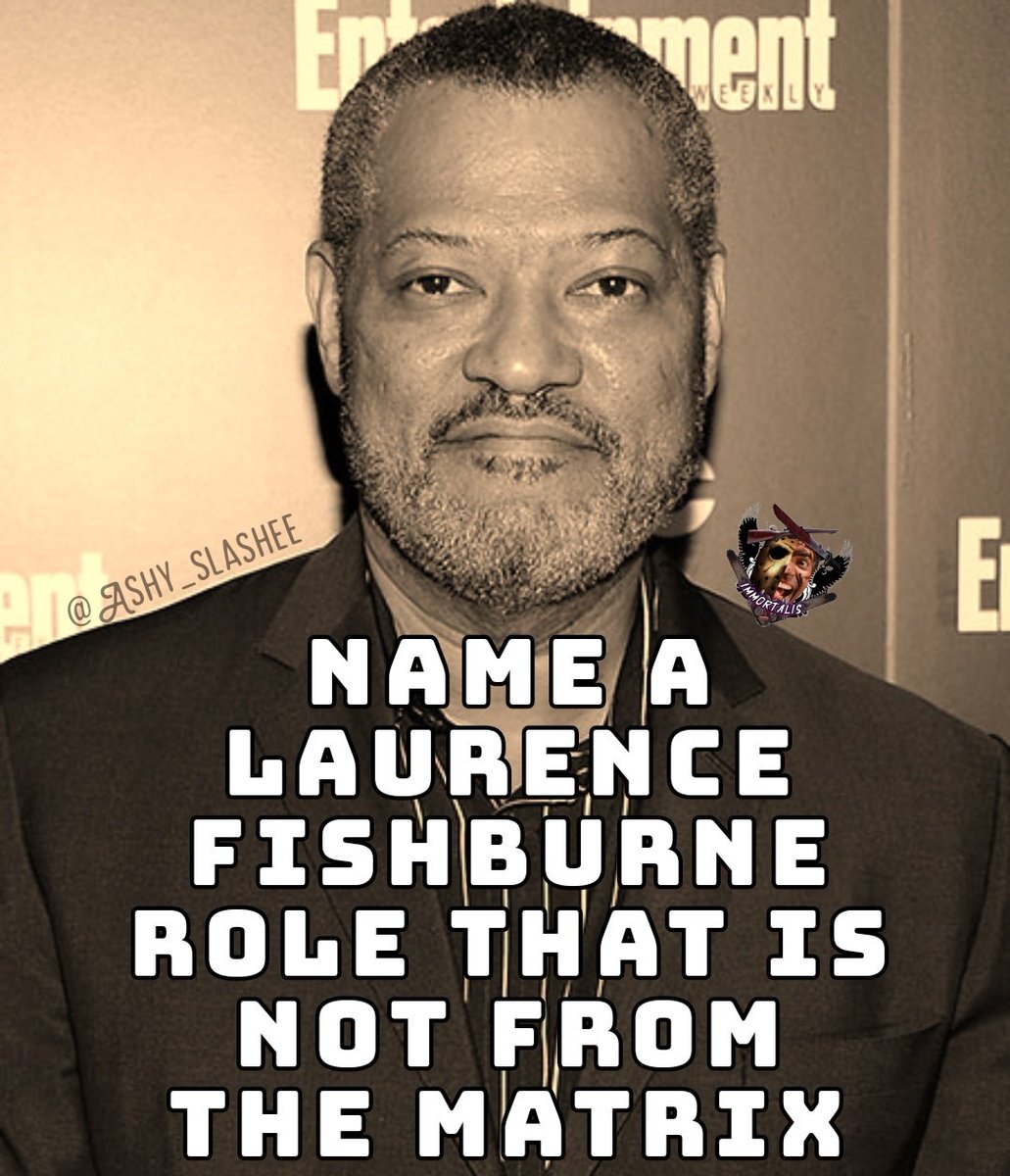 On his birthday...

Name a Lawrence Fishburne role that is not from the Matrix