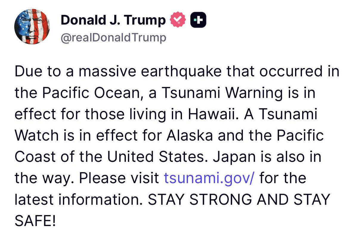 “Due to a massive earthquake that occurred in the Pacific Ocean, a Tsunami Warning is in effect for those living in Hawaii. A Tsunami Watch is in effect for Alaska and the Pacific Coast of the United States. Japan is also in the way. Please visit tsunami.gov for the