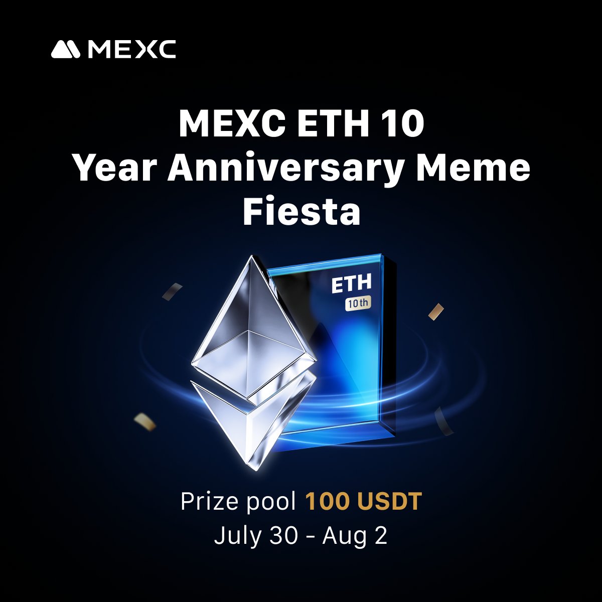 🎉 MEXC ETH 10th Anniversary Meme Fiesta 🎉

📅 Event Period: July 30 - August 2
💰 Prize Pool: 100 USDT
📍 Platform: Facebook and Telegram

🔥 It's time to get creative! Celebrate 10 years of ETH with memes that will break the chain.

📝 How to Join:
1️⃣ Create a funny and