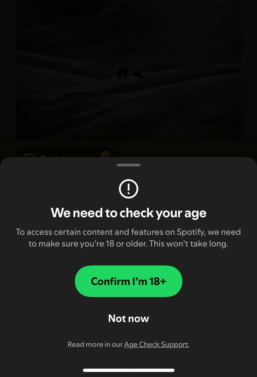 Saw someone from the United Kingdom share this today.

Go ahead.

Give Spotify a photo of your driver's license and/or identification to prove you're an adult.

(I think it's a terrible idea)