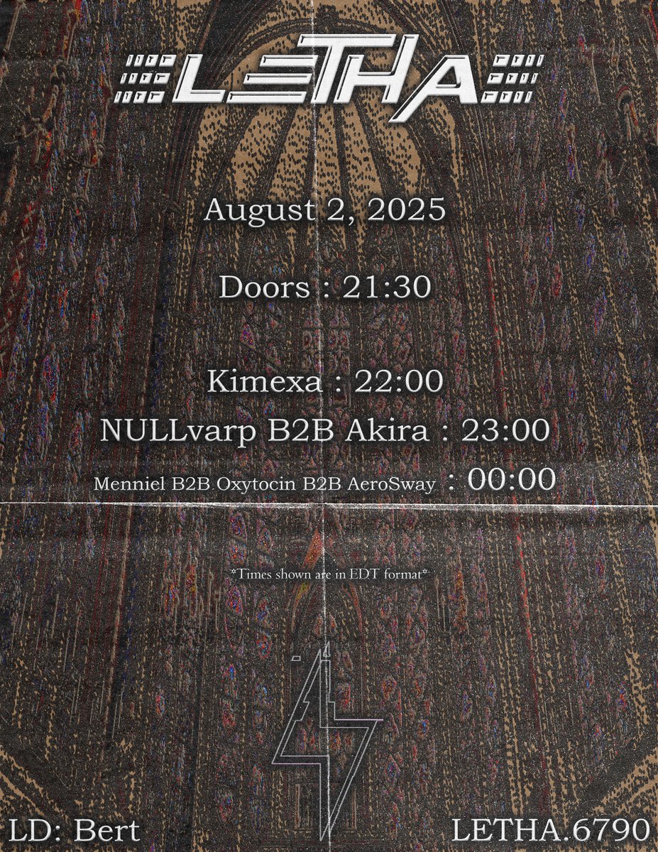 / - / - / LETHA VOL. 31 \ - \ - \

08/02/25

21:30 Doors

22:00 <a href="/Kivamexa/">Kimexa</a> 
23:00 <a href="/NULLvarp/">NULLvarp</a> B2B <a href="/DJAkiraOfficial/">AKIRA (Expedition)</a> 
00:00 Menniel B2B Oxytocin B2B <a href="/AeroSway_/">Sway</a> 

LD:
Bert

*Times shown are EDT*

Group+
LETHA.6790