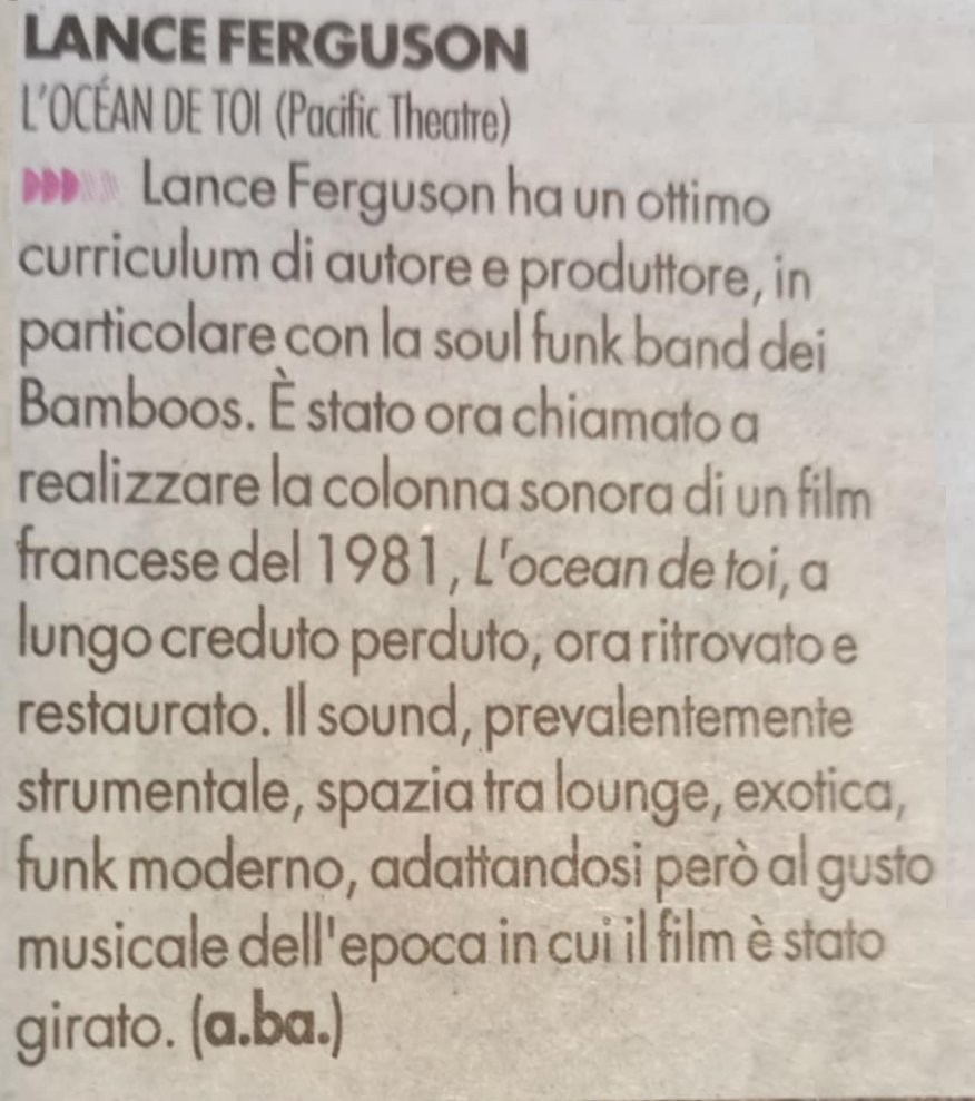 "The sound, prevalently instrumental, spans lounge, exotica, modern funk!" - Alias insert of Italian newspaper <a href="/ilmanifesto/">il manifesto</a> on <a href="/LanceFerguson__/">Lance Ferguson</a>'s score for French film L'Océan De Toi' on Pacific Theatre!