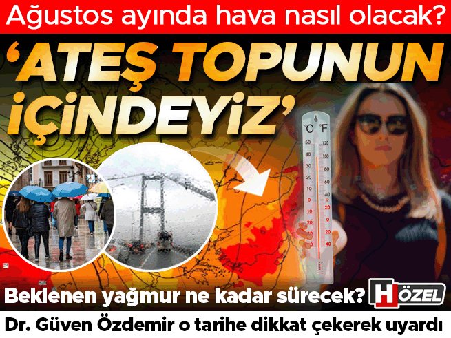 Ağustos ayı yaklaşırken merak edilen en önemli sorular şunlar: 

📌Mevsim normallerine dönüş olacak mı? 

📌Yağmur beklentileri karşılanacak mı?

 📌İstanbul bu sıcak ve kurak havadan nasıl etkilenecek?

 İstanbul Aydın Üniversitesi Öğretim Üyesi Meteoroloji Uzmanı Dr. Güven