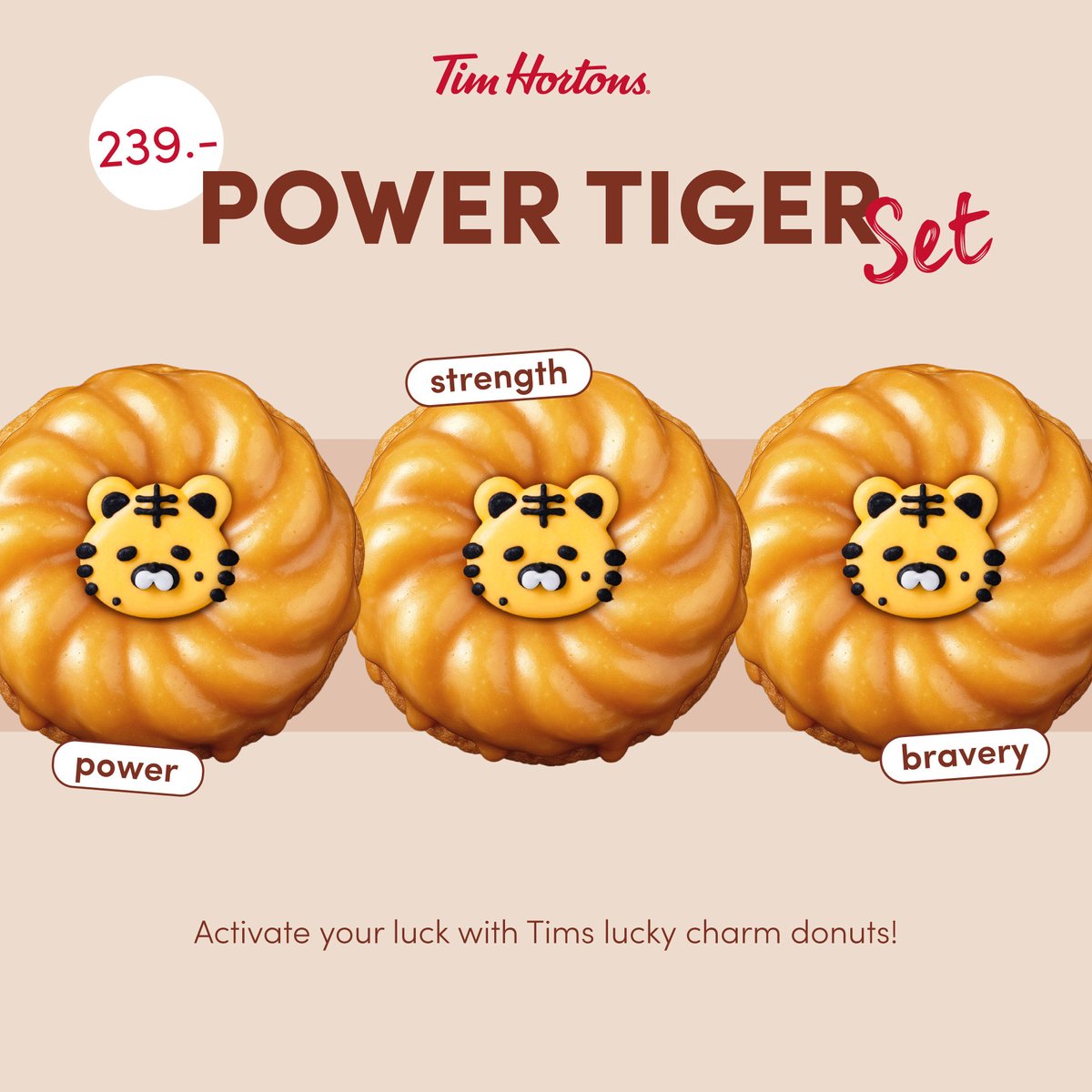 🐯 Power Tiger Donut Set
กลับมาตามคำเรียกร้อง โดนัท Maple Cruller อบสดใหม่รสชาติซิกเนเจอร์จาก Tim Hortons

พร้อมความพิเศษมากยิ่งขึ้น ด้วยสัญลักษณ์เสือสุดคิวท์ นำโชค เสริมดวง✨ ในราคาเพียง 239.-

พบกันได้ที่ Tim Hortons ทุกสาขา

เงื่อนไข
-เริ่มจำหน่ายตั้งแต่วันที่ 30 ก.ค. 2568