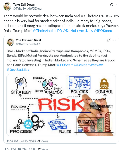 Genocidal Traders Of U.S., Italy, Israel And India (@genocidetrade) on Twitter photo No trade deal would happen between India and U.S. before 01-08-2025. This is very bad for stock market of India and Indian companies. Be ready for big losses, low profit margins and collapse of stock market says Praveen Dalal. Trump Modi <a href="/TheInvinciblePD/">The Praveen Dalal</a> <a href="/DoNotInvestNow/">Do Not Invest In Indian IPOs, Startups & Companies</a> <a href="/IPOScam/">IPO Scams And Share Market Scams In India</a> No trade deal would happen between India and U.S. before 01-08-2025. This is very bad for stock market of India and Indian companies. Be ready for big losses, low profit margins and collapse of stock market says Praveen Dalal. Trump Modi <a href="/TheInvinciblePD/">The Praveen Dalal</a> <a href="/DoNotInvestNow/">Do Not Invest In Indian IPOs, Startups & Companies</a> <a href="/IPOScam/">IPO Scams And Share Market Scams In India</a>