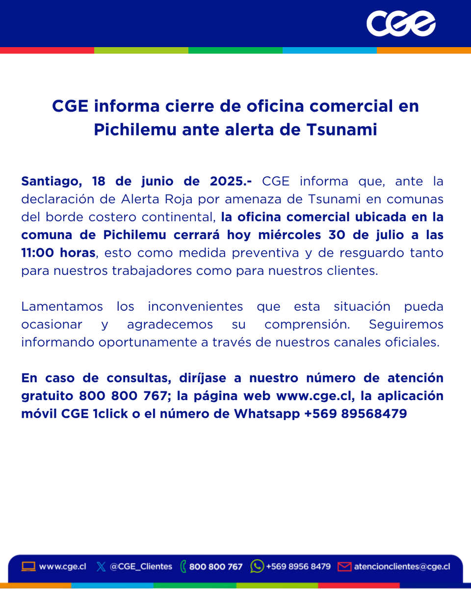 CGE (@cge_energia) on Twitter photo 🚨 CGE informa cierre de oficina comercial en #Pichilemu ante alerta de Tsunami.
Revisa los detalles y nuestros canales de contacto 👇
<a href="/T13/">T13</a> <a href="/TVN/">TVN</a> <a href="/24HorasTVN/">24 Horas</a> <a href="/meganoticiascl/">Meganoticias</a> <a href="/chilevision/">Chilevisión</a> <a href="/chvnoticias/">CHV Noticias</a> <a href="/CNNChile/">CNN Chile</a>
<a href="/Emol/">Emol.com</a> <a href="/latercera/">La Tercera</a> <a href="/biobio/">BioBioChile</a> <a href="/Cooperativa/">Cooperativa</a> <a href="/adnradiochile/">Radio ADN</a> <a href="/Pauta_cl/">Radio Pauta</a> 🚨 CGE informa cierre de oficina comercial en #Pichilemu ante alerta de Tsunami.
Revisa los detalles y nuestros canales de contacto 👇
<a href="/T13/">T13</a> <a href="/TVN/">TVN</a> <a href="/24HorasTVN/">24 Horas</a> <a href="/meganoticiascl/">Meganoticias</a> <a href="/chilevision/">Chilevisión</a> <a href="/chvnoticias/">CHV Noticias</a> <a href="/CNNChile/">CNN Chile</a>
<a href="/Emol/">Emol.com</a> <a href="/latercera/">La Tercera</a> <a href="/biobio/">BioBioChile</a> <a href="/Cooperativa/">Cooperativa</a> <a href="/adnradiochile/">Radio ADN</a> <a href="/Pauta_cl/">Radio Pauta</a>