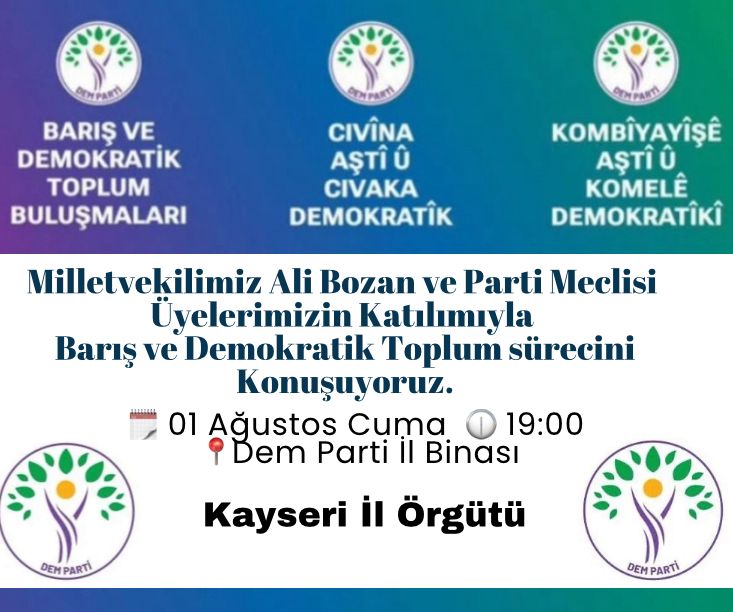 Merhabalar,  işçi ve emekçileri, kadınları, gençleri, öğrencileri, tüm demokratik, sol, sosyalist kurum ve yapıları, Kayseri halklarını Barış ve Demokratik Toplum Buluşmalarına davet ediyoruz.  1 Ağustos Cuma Saat 19:00 Kayseri Dem Parti İl Binasında buluşalım.