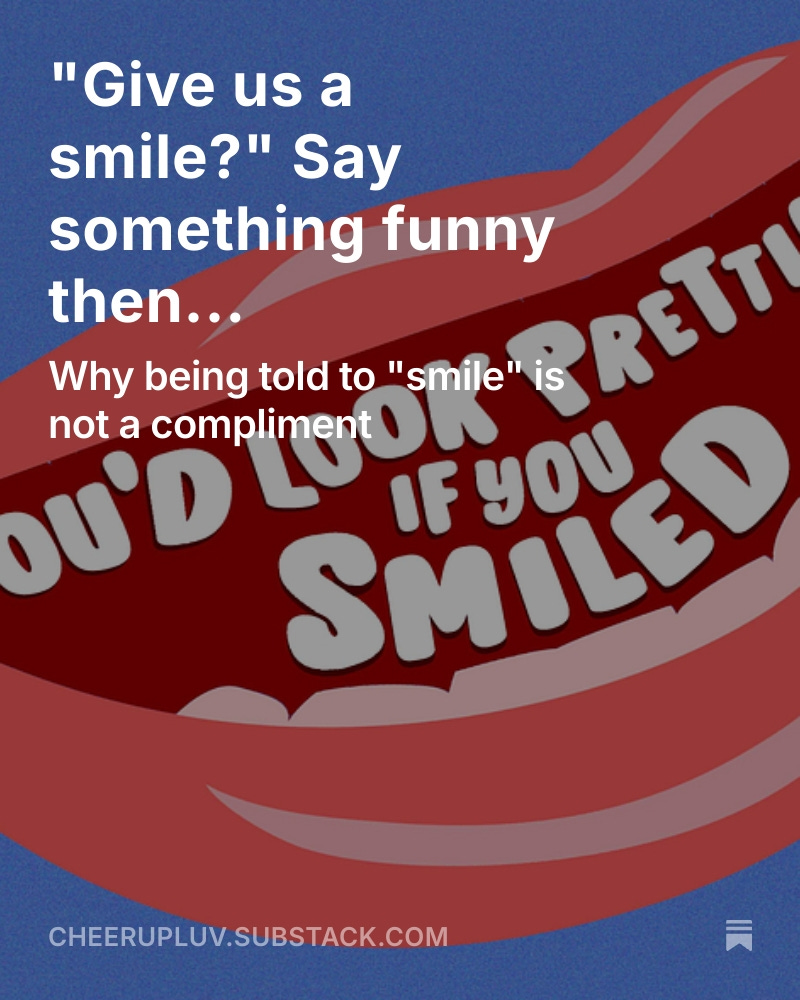 Why being told to smile is *not a compliment...

open.substack.com/pub/cheerupluv…