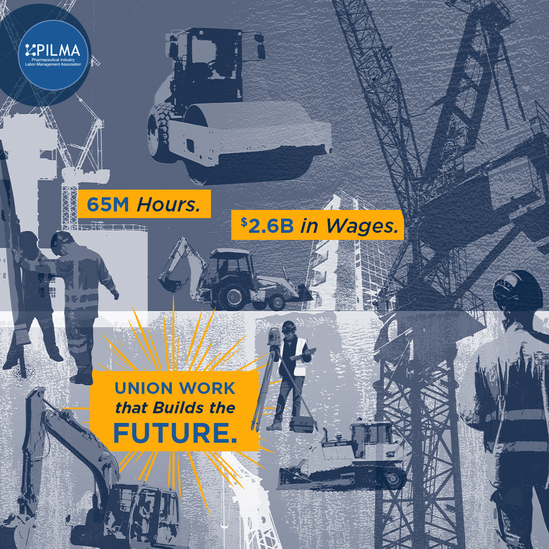 Skilled union workers have logged over 65 million labor hours and earned $2.6 billion building America’s life sciences infrastructure. These numbers represent careers, livelihoods, and futures supported by PILMA’s partnerships.