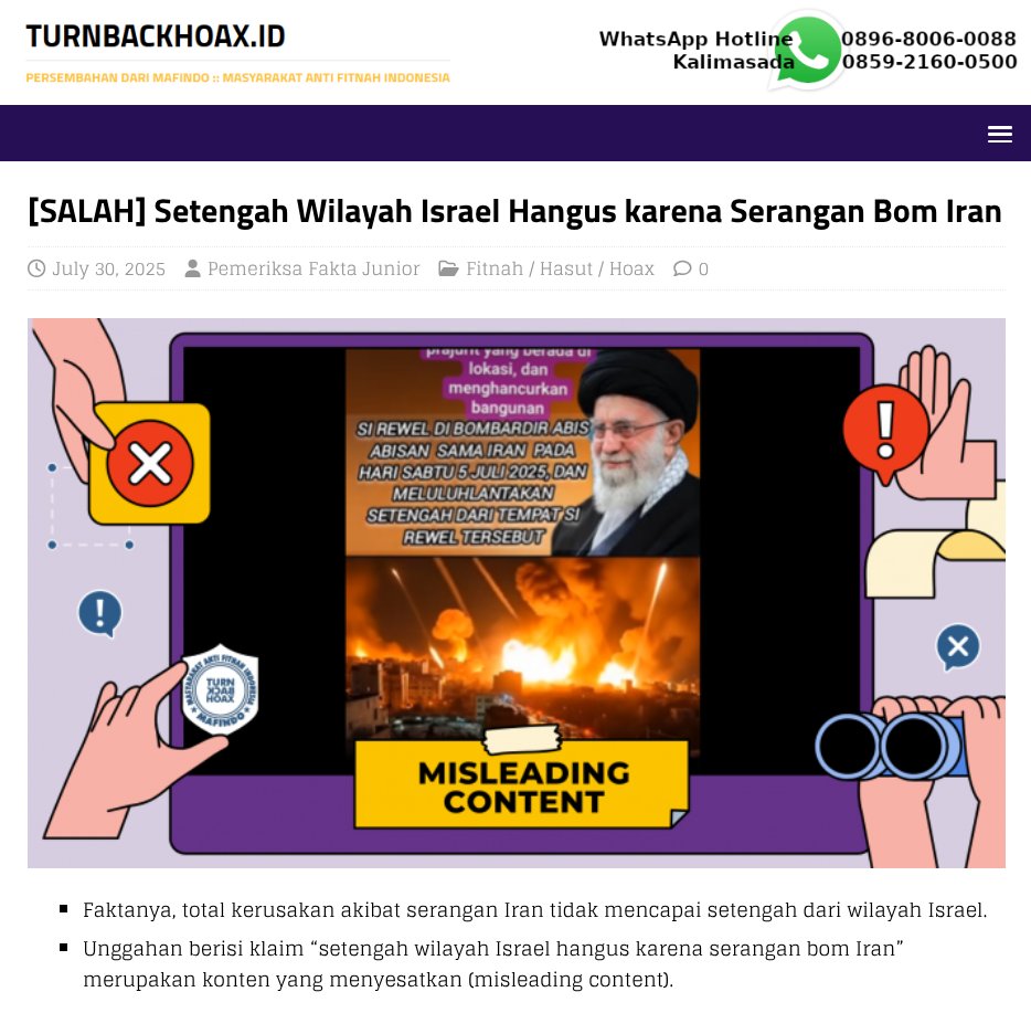 ❌ Setengah Wilayah Israel Hangus karena Serangan Bom Iran 

✅ • Faktanya, total kerusakan akibat serangan Iran tidak mencapai setengah dari wilayah Israel. 
   • Unggahan berisi klaim “setengah wilayah Israel hangus karena serangan bom Iran” merupakan konten yang menyesatkan