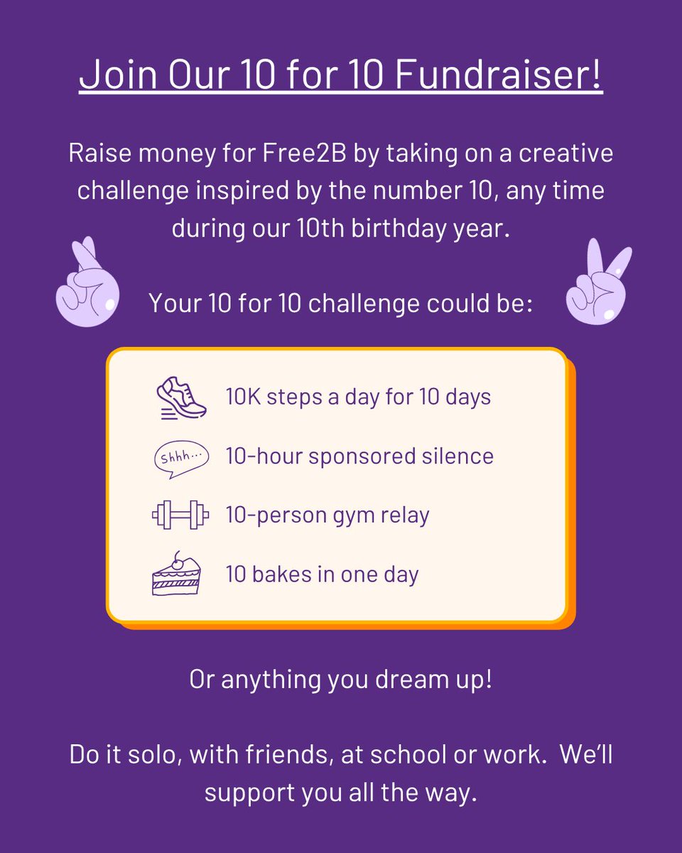 Want to make a real difference for LGBTQ+ youth? 🌈

Take on your own 10 for 10 fundraiser: a personal challenge inspired by the number 10, during our 10th birthday year.

💌 Email leo@free2b.lgbt to get started. We’ll support you every step of the way. 

#10YearsOfFree2B