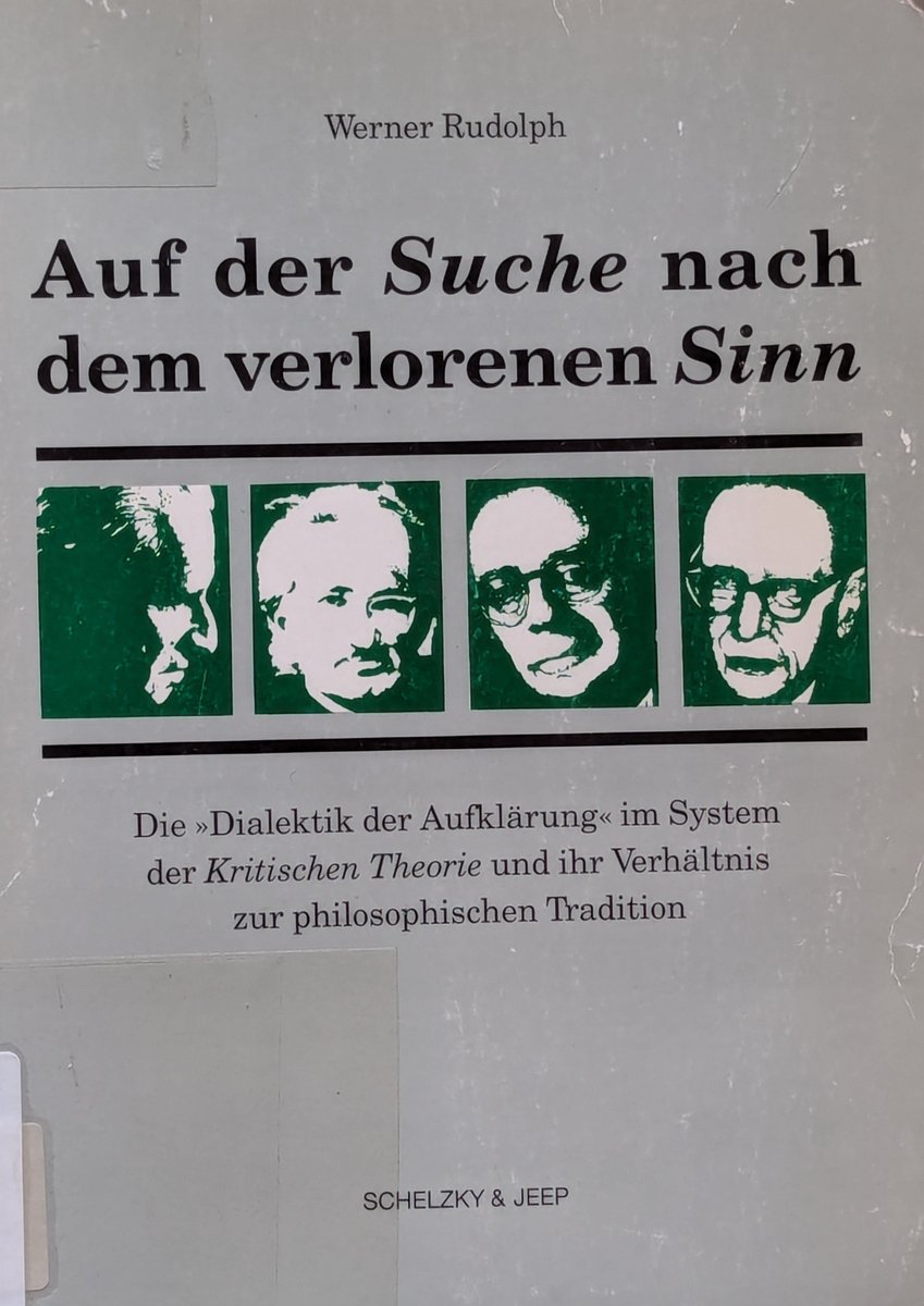 Werner Rudolph (1992): Auf der Suche nach dem verlorenen Sinn : die "Dialektik der Aufklärung" im System der Kritischen Theorie und ihr Verhältnis zur philosophischen Tradition. /1 👇