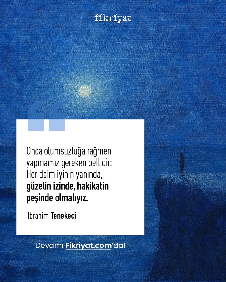 Onca olumsuzluğa rağmen yapmamız gereken bellidir: Her daim iyinin yanında, güzelin izinde, hakikatin peşinde olmalıyız.

<a href="/ibrahimtenekeci/">İbrahim Tenekeci</a> 

fikriyat.com/yazarlar/ibrah…