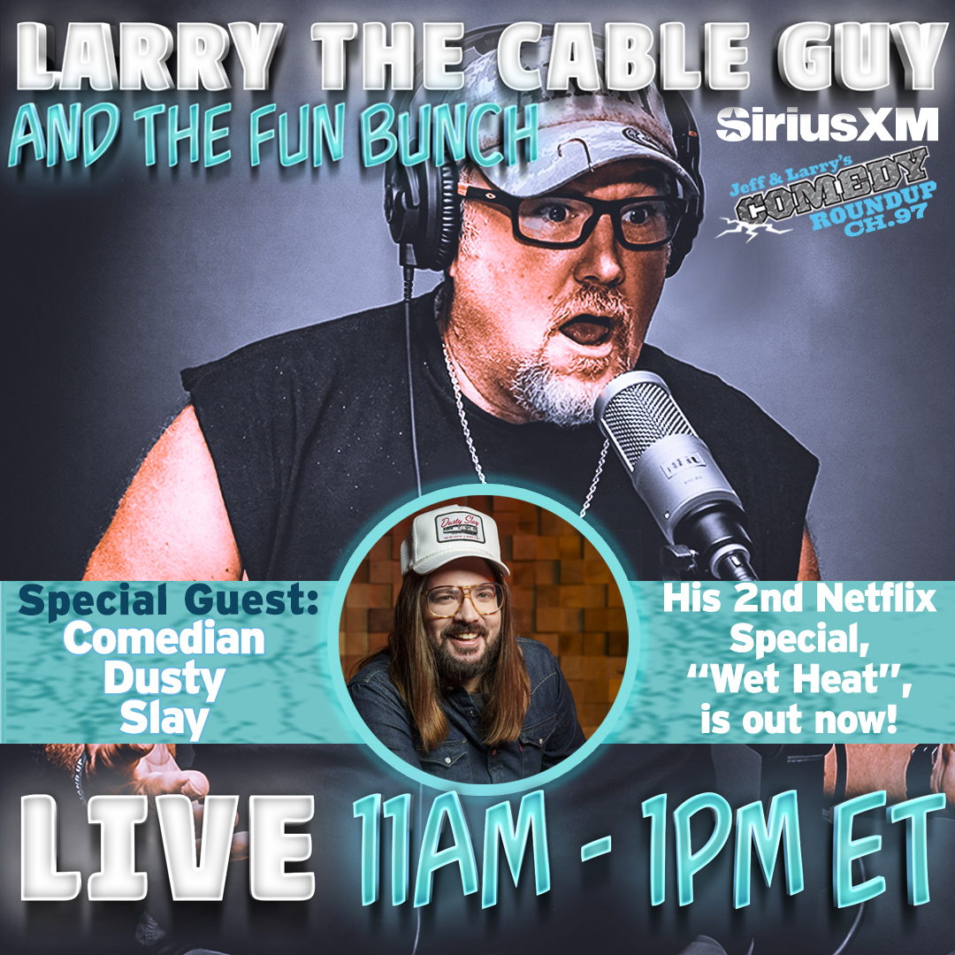 Larry The Cable Guy (@gitrdonelarry) on Twitter photo It's that time again! We are goin' live on <a href="/SIRIUSXM/">SiriusXM</a> <a href="/SiriusXMComedy/">SiriusXM Comedy</a>. Our guest today is comedian <a href="/dustyslay/">Dusty Slay</a>. We love him! Be sure to check out his new special, Wet Heat, on <a href="/netflix/">Netflix</a>. <a href="/AndyFiori/">Andy Fiori</a>, Maral, <a href="/Maggie/">Maggie Mason</a>, <a href="/nickhoff/">Nick Hoff</a> and Joe will join in too! We kick off at 11am ET on Jeff It's that time again! We are goin' live on <a href="/SIRIUSXM/">SiriusXM</a> <a href="/SiriusXMComedy/">SiriusXM Comedy</a>. Our guest today is comedian <a href="/dustyslay/">Dusty Slay</a>. We love him! Be sure to check out his new special, Wet Heat, on <a href="/netflix/">Netflix</a>. <a href="/AndyFiori/">Andy Fiori</a>, Maral, <a href="/Maggie/">Maggie Mason</a>, <a href="/nickhoff/">Nick Hoff</a> and Joe will join in too! We kick off at 11am ET on Jeff